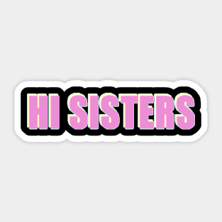 Hi Sisters - Trending Phrase Sticker